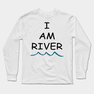 I am River Long Sleeve T-Shirt